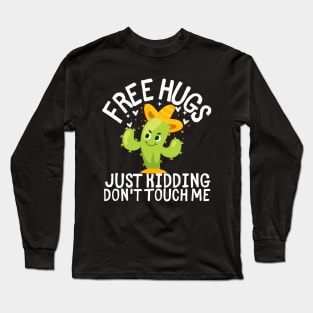 Cute Mexican Cactus Funny Free Hugs Just Kidding Don't Touch Me Long Sleeve T-Shirt